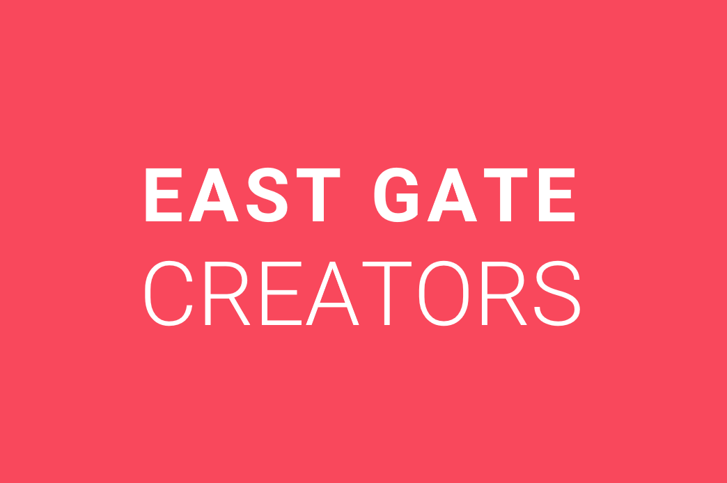 EAST GATE CREATORS